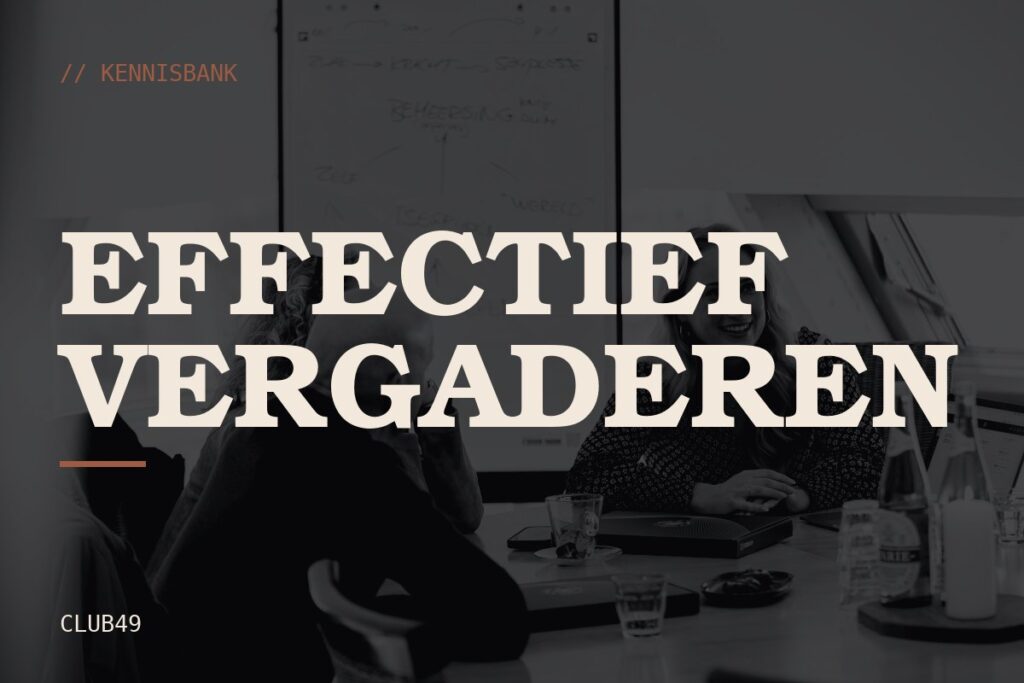 Effectief vergaderen: kennisbank van CLUB49